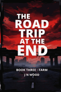 The Road Trip At The End: Book Three: Farm