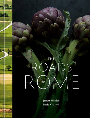 The Roads to Rome: A Cookbook - Wrisley, Jarrett, and Vitaletti, Paolo