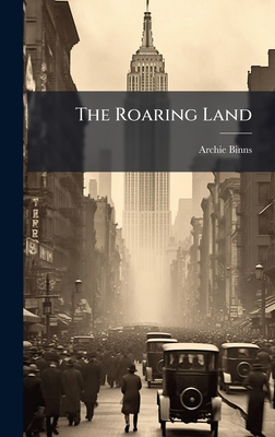 The Roaring Land - Binns, Archie