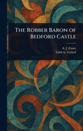 The Robber Baron of Bedford Castle