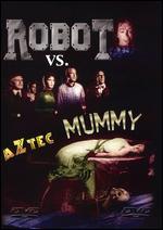 The Robot vs. the Aztec Mummy