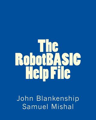 The RobotBASIC Help File - Mishal, Samuel, and Blankenship, John