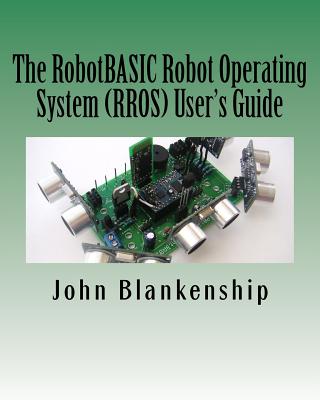 The RobotBASIC Robot Operating System (RROS) User's Guide - Blankenship, John