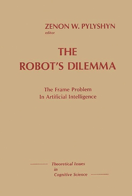 The Robots Dilemma: The Frame Problem in Artificial Intelligence - 
