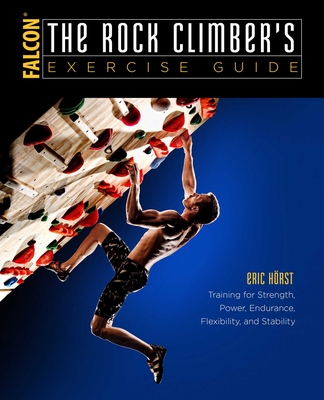 The Rock Climber's Exercise Guide - Horst, Eric