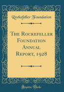 The Rockefeller Foundation Annual Report, 1928 (Classic Reprint)