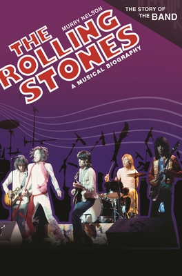 The Rolling Stones: A Musical Biography - Nelson, Murry