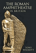 The Roman Amphitheatre in Britain