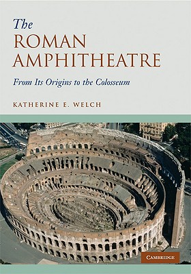 The Roman Amphitheatre - Welch, Katherine