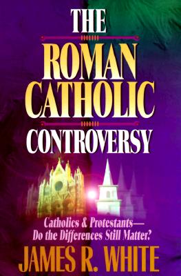 The Roman Catholic Controversy - White, James R, and Armstrong, John H (Foreword by)