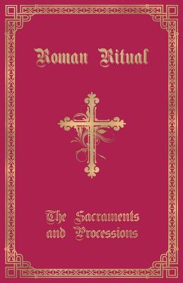 The Roman Ritual: Volume I: Sacraments and Processions - Weller, Philip T, Rev. (Editor)
