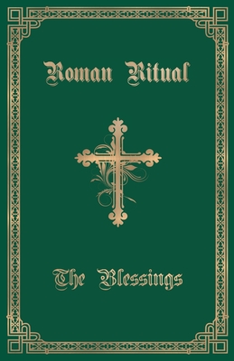 The Roman Ritual: Volume III: The Blessings - Weller, Philip T, Rev. (Editor)