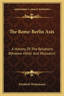 The Rome-Berlin Axis: A History of the Relations Between Hitler and Mussolini