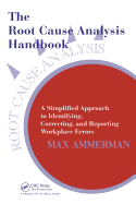 The Root Cause Analysis Handbook: A Simplified Approach to Identifying, Correcting, and Reporting Workplace Errors