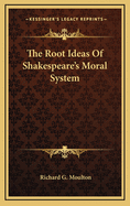 The Root Ideas of Shakespeare's Moral System