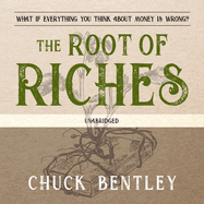 The Root of Riches: What If Everything You Think about Money Is Wrong?