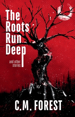The Roots Run Deep - Forest, C M