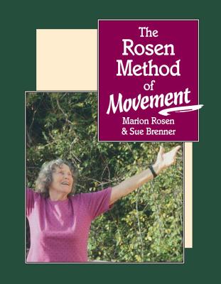 The Rosen Method of Movement - Rosen, Marion, and Brenner, Susan