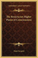 The Rosicrucian Higher Planes of Consciousness