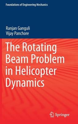 The Rotating Beam Problem in Helicopter Dynamics - Ganguli, Ranjan, and Panchore, Vijay