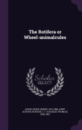The Rotifera or Wheel-animalcules