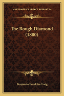The Rough Diamond (1880)