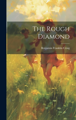 The Rough Diamond - Craig, Benjamin Franklin