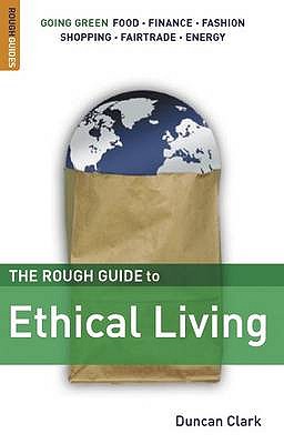 The Rough Guide to Ethical Living - Clark, Duncan