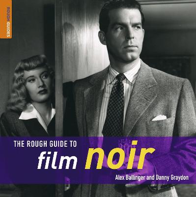 The Rough Guide to Film Noir 1 - Ballinger, Alex, and Graydon, Danny