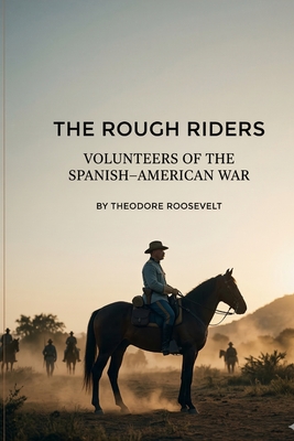 The Rough Riders - Roosevelt, Theodore