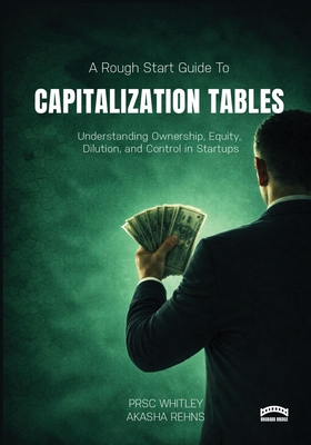 The Rough Start Guide to Building a Capitalization Table - Whitley, PRSC