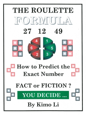 The Roulette Formula: How to Predict the Exact Number - Li, Kimo