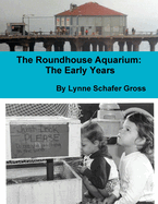 The Roundhouse Aquarium: The Early Years