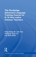 The Routledge Advanced Language Training Course for K-16 Non-Native Chinese Teachers