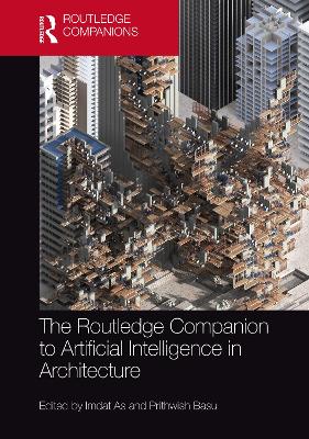 The Routledge Companion to Artificial Intelligence in Architecture - As, Imdat (Editor)