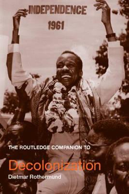 The Routledge Companion to Decolonization - Rothermund, Dietmar