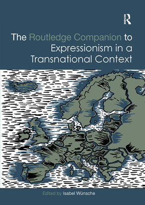 The Routledge Companion to Expressionism in a Transnational Context - W�nsche, Isabel (Editor)