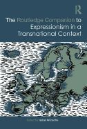 The Routledge Companion to Expressionism in a Transnational Context
