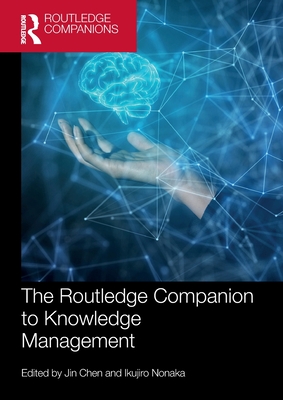 The Routledge Companion to Knowledge Management - Chen, Jin (Editor), and Nonaka, Ikujiro (Editor)