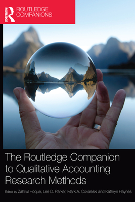 The Routledge Companion to Qualitative Accounting Research Methods - Hoque, Zahirul (Editor), and Parker, Lee D. (Editor), and Haynes, Kathryn (Editor)