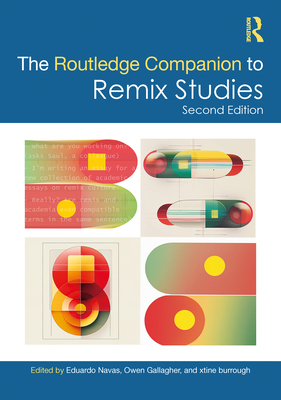 The Routledge Companion to Remix Studies - Navas, Eduardo (Editor), and Gallagher, Owen (Editor), and Burrough, Xtine (Editor)