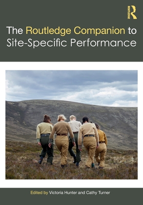 The Routledge Companion to Site-Specific Performance - Hunter, Victoria (Editor), and Turner, Cathy (Editor)