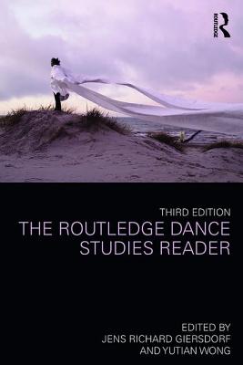The Routledge Dance Studies Reader - Giersdorf, Jens Richard (Editor), and Wong, Yutian (Editor)