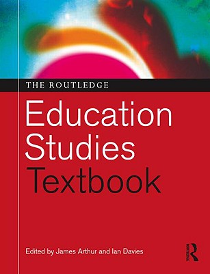 The Routledge Education Studies Textbook - Arthur, James, Professor (Editor), and Davies, Ian (Editor)
