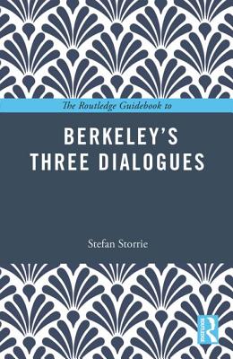 The Routledge Guidebook to Berkeley's Three Dialogues - Storrie, Stefan