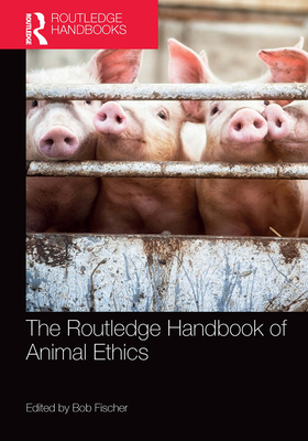 The Routledge Handbook of Animal Ethics - Fischer, Bob (Editor)