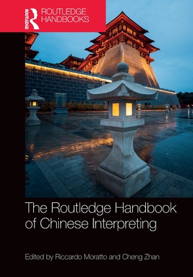 The Routledge Handbook of Chinese Interpreting - Moratto, Riccardo (Editor), and Zhan, Cheng (Editor)