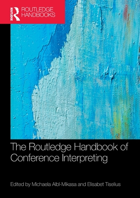 The Routledge Handbook of Conference Interpreting - Albl-Mikasa, Michaela (Editor), and Tiselius, Elisabet (Editor)