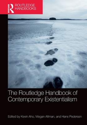 The Routledge Handbook of Contemporary Existentialism - Aho, Kevin (Editor), and Altman, Megan (Editor), and Pedersen, Hans (Editor)