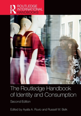 The Routledge Handbook of Identity and Consumption - Ruvio, Ayalla (Editor), and Belk, Russell (Editor)